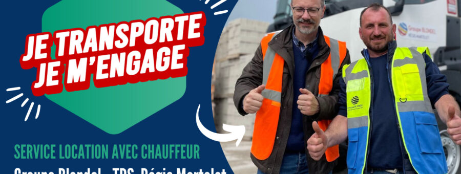 Je Transporte, Je m’Engage - Transports Régis Martelet - Groupe Blondel