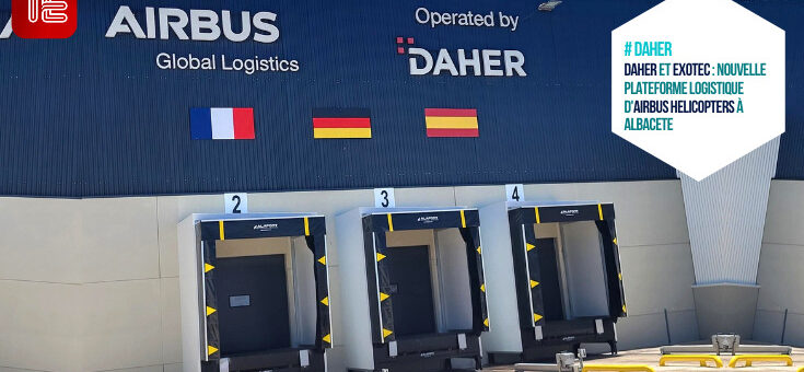 Transport et logistique : Daher et Exotec : nouvelle plateforme logistique d'Airbus Helicopters à Albacete 