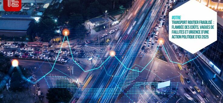 Transport routier fragilisé : flambée des coûts, vagues de faillites et urgence d’une action politique d’ici 2025
