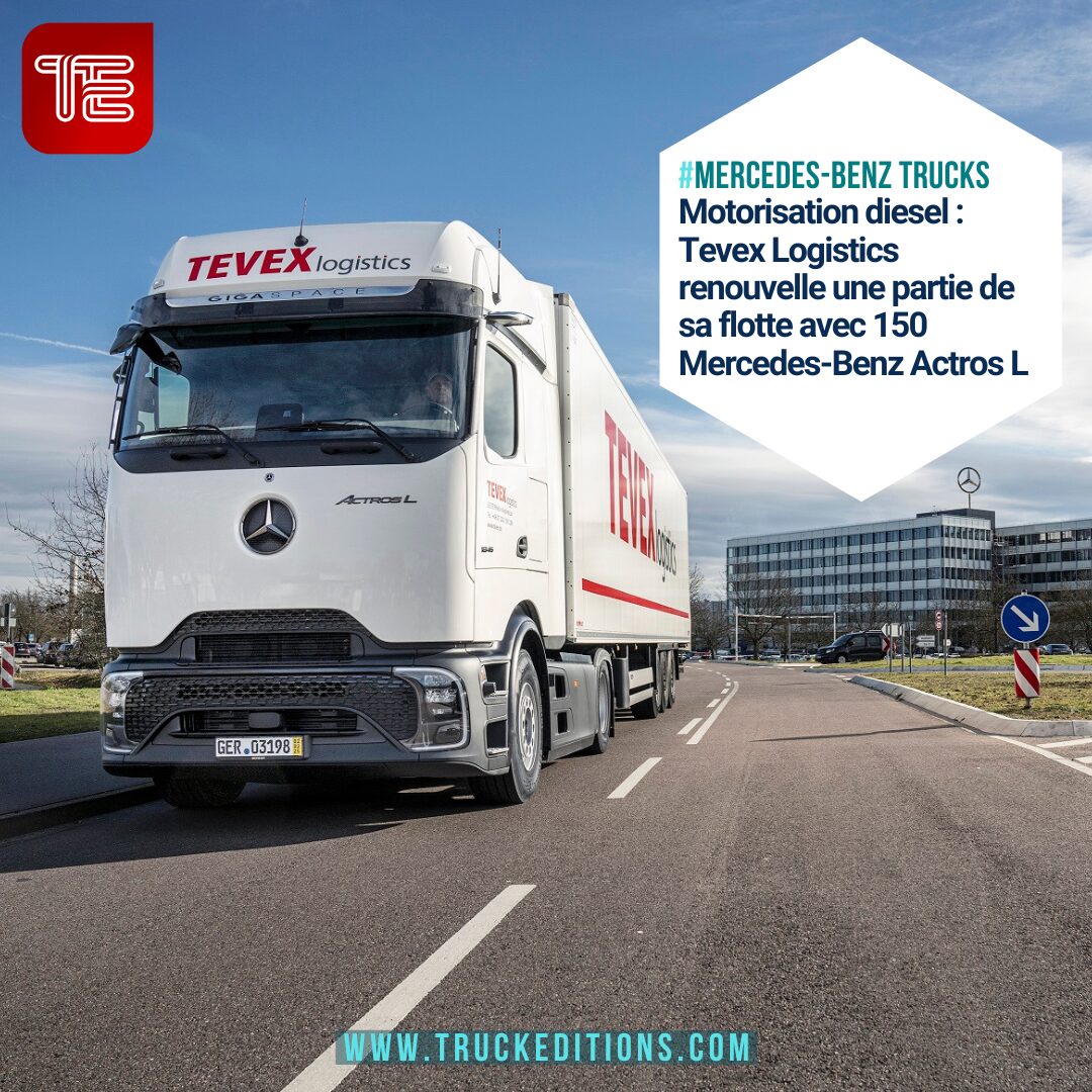 Motorisation diesel : Tevex Logistics renouvelle une partie de sa flotte avec 150 Mercedes-Benz Actros L.